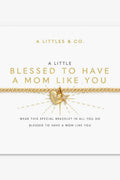 Blessed To Have A Mom Like You Bracelet JEWELRY A LITTLES & CO 