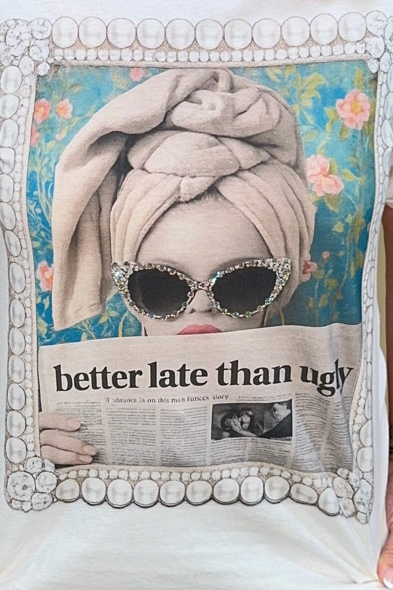 Better Late Than Ugly T-Shirt MISSY BASIC KNIT KEEP IT GYPSY 